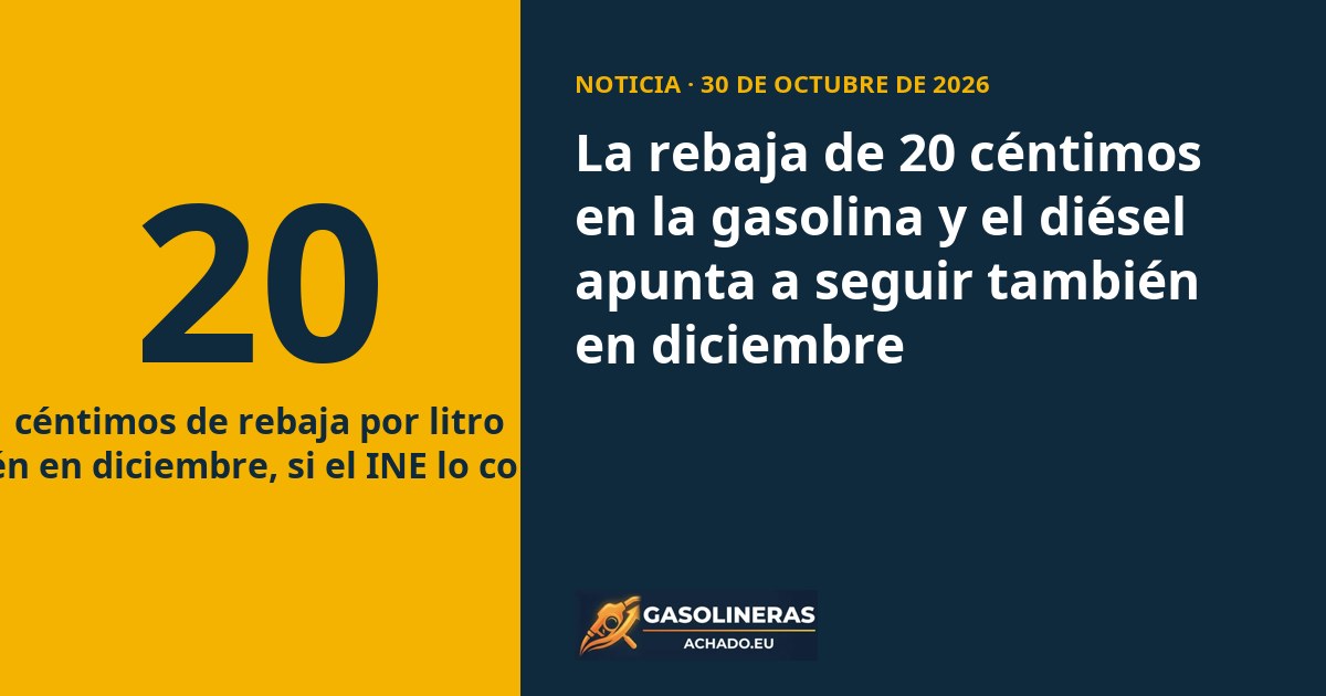 La rebaja de 20 céntimos en la gasolina y el diésel apunta a seguir también en diciembre
